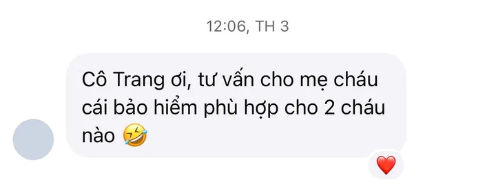 Tin nhắn Facebook: Cô Trang ơi, tư vấn cho mẹ cháu cái bảo hiểm phù hợp cho 2 cháu nào.